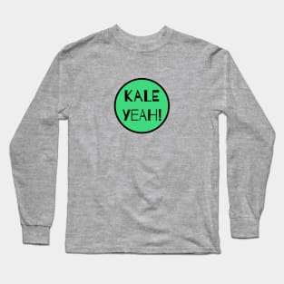 Kale Yeah! Long Sleeve T-Shirt